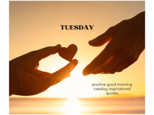 positive good morning tuesday inspirational quotes