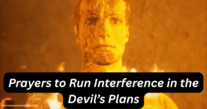 Prayers to Run Interference in the Devil’s Plans
