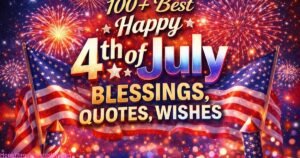 100+ Best Happy 4th of July Blessings, Quotes, Wishes